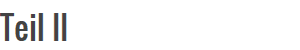Teil II