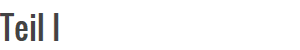 Teil I